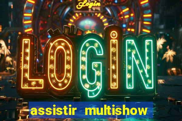 assistir multishow ao vivo de graca