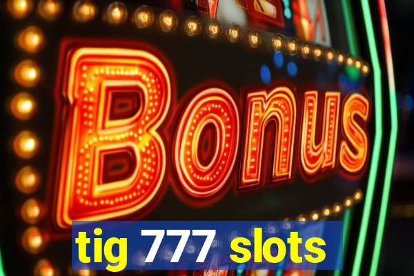 tig 777 slots