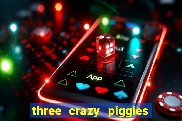 three crazy piggies onde jogar