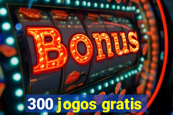 300 jogos gratis