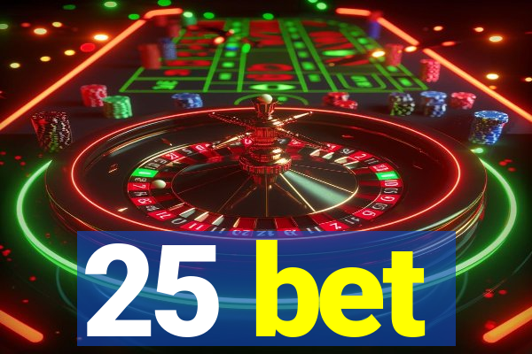 25 bet