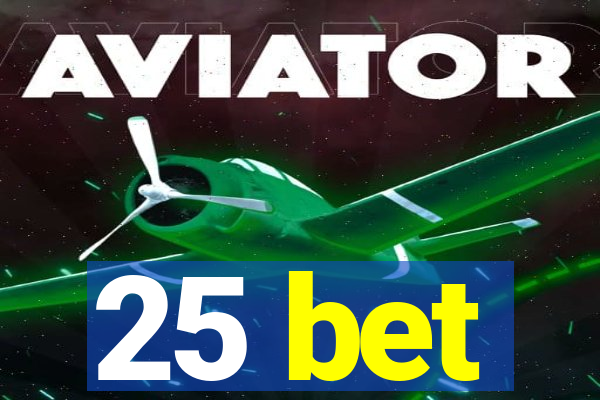 25 bet