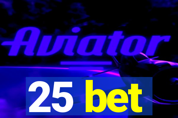 25 bet