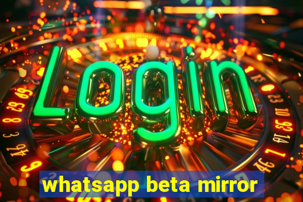 whatsapp beta mirror