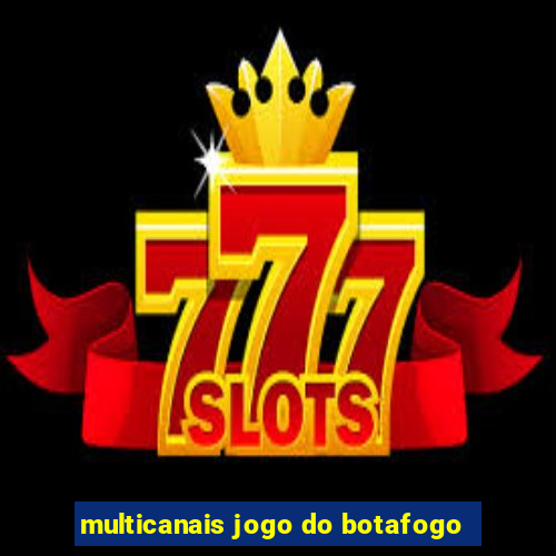 multicanais jogo do botafogo