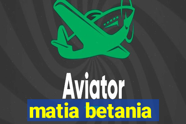 matia betania