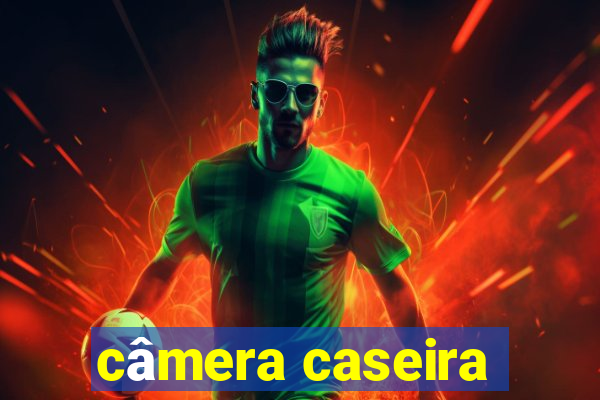 câmera caseira