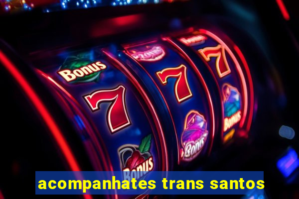 acompanhates trans santos