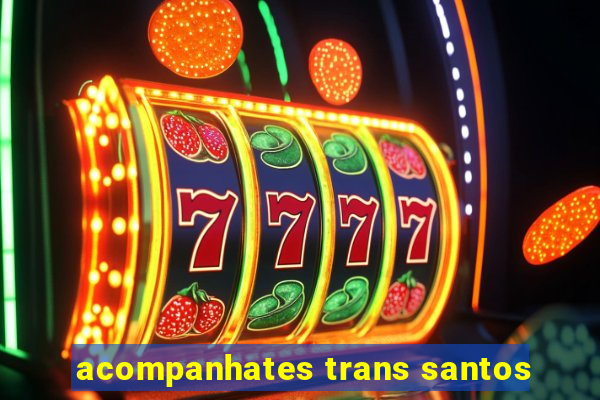 acompanhates trans santos