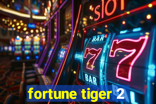 fortune tiger 2