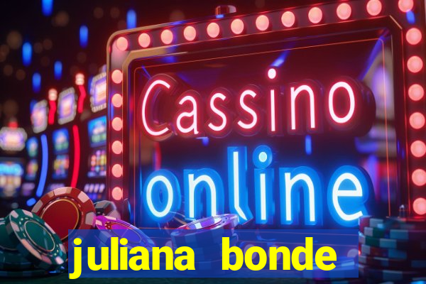 juliana bonde mostra tudo
