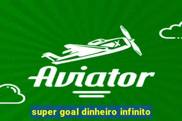 super goal dinheiro infinito