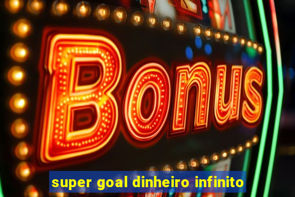 super goal dinheiro infinito