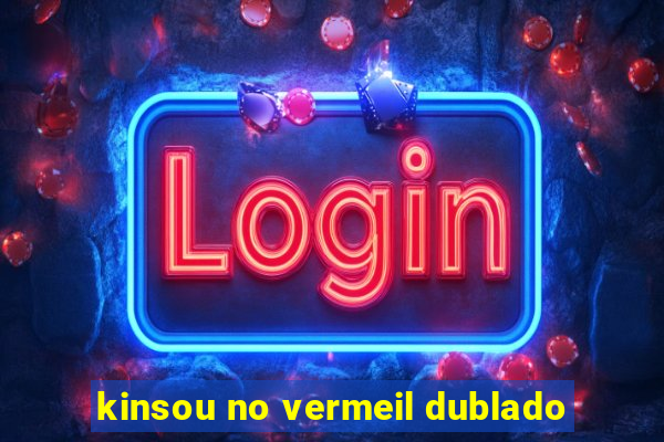 kinsou no vermeil dublado