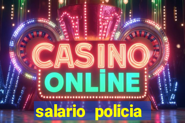 salario policia civil ba