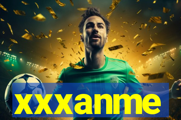 xxxanme