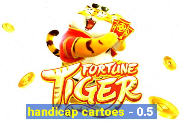 handicap cartoes - 0.5