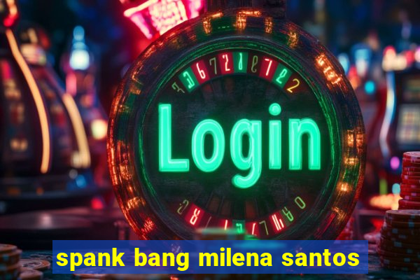 spank bang milena santos