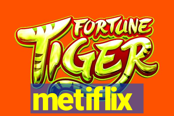 metiflix