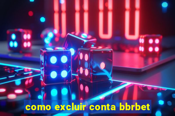 como excluir conta bbrbet
