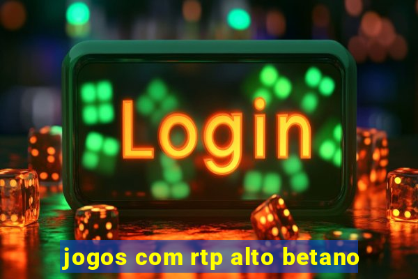 jogos com rtp alto betano