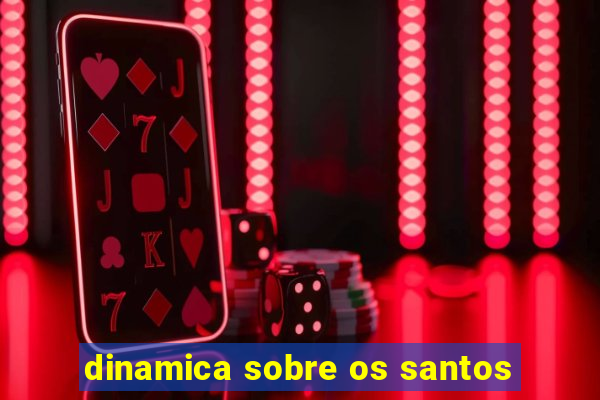 dinamica sobre os santos