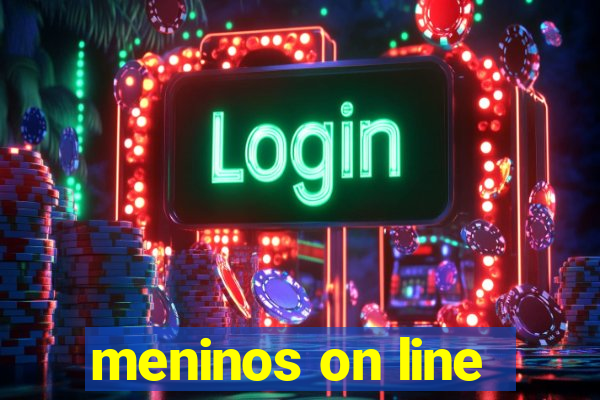 meninos on line