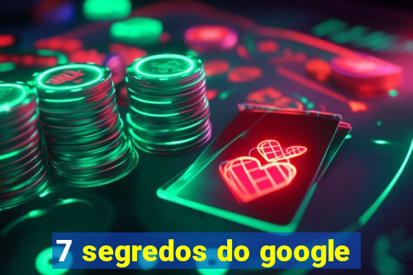 7 segredos do google