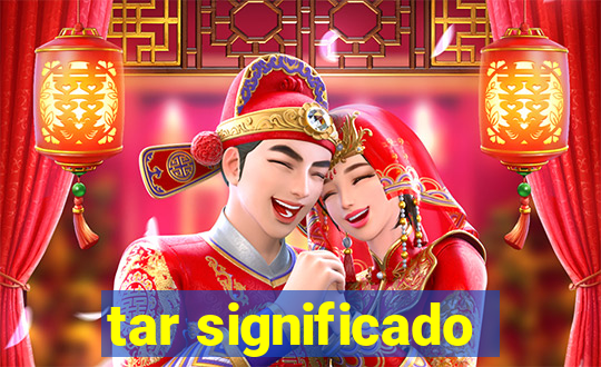 tar significado