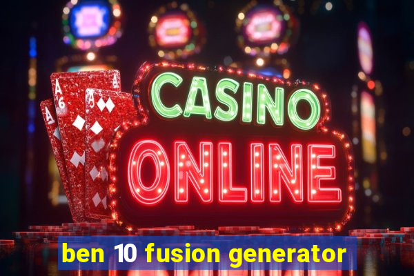 ben 10 fusion generator