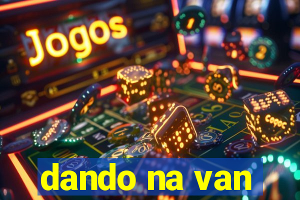 dando na van