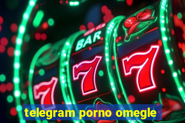 telegram porno omegle