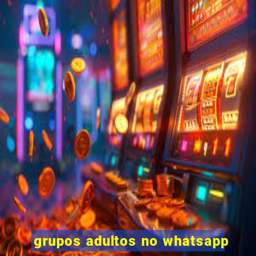 grupos adultos no whatsapp