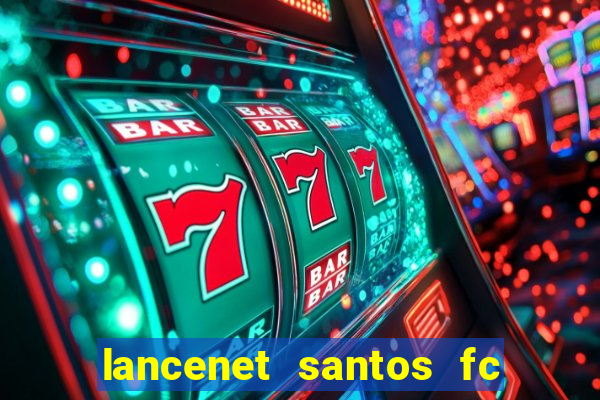 lancenet santos fc ultimas noticias