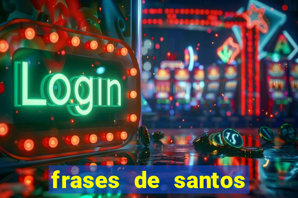 frases de santos sobre servir
