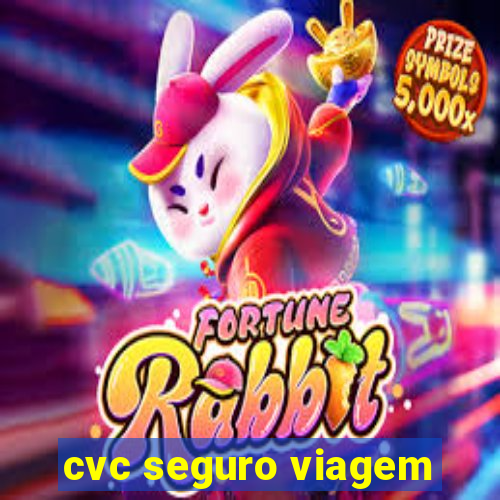 cvc seguro viagem
