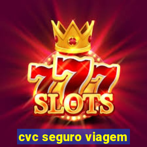 cvc seguro viagem
