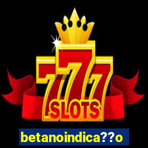 betanoindica??o