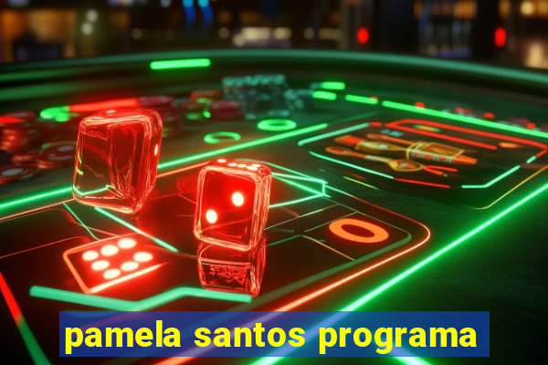 pamela santos programa