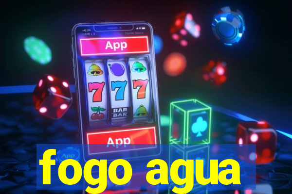 fogo agua