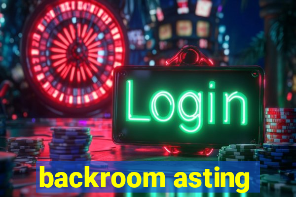 backroom asting