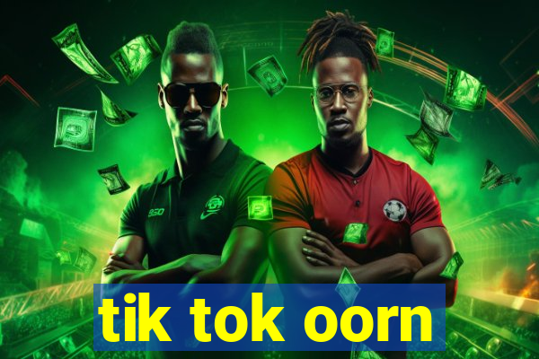 tik tok oorn