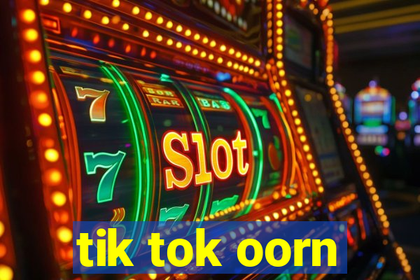 tik tok oorn