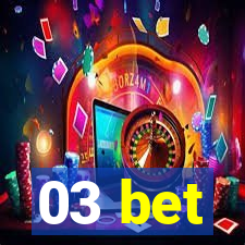 03 bet