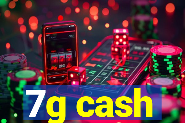 7g cash