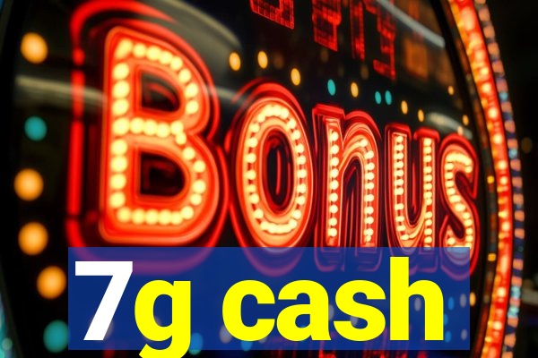 7g cash