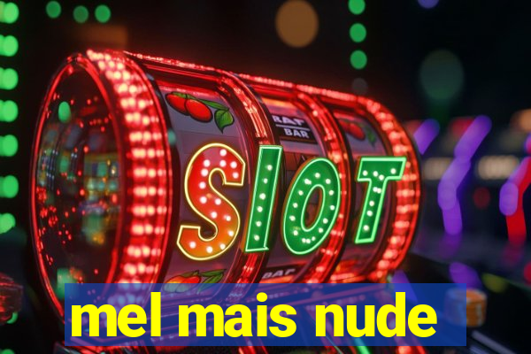 mel mais nude