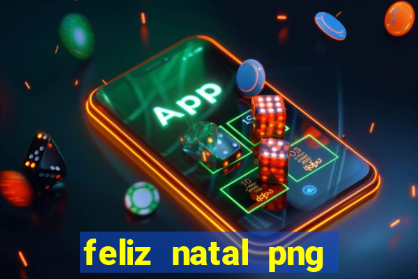 feliz natal png para imprimir