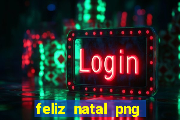 feliz natal png para imprimir