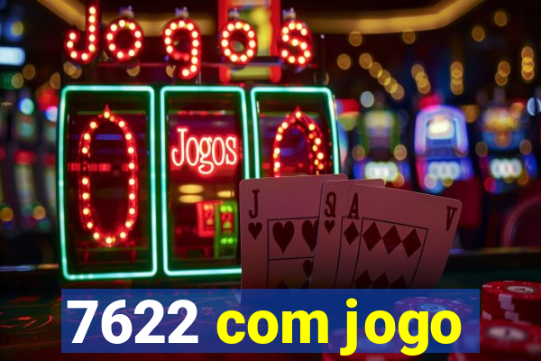 7622 com jogo